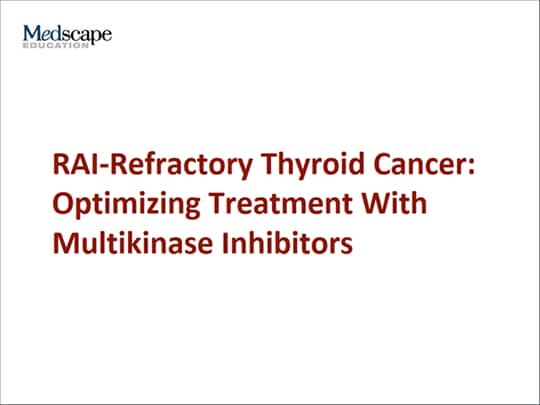 RAIRefractory Thyroid Cancer Optimizing Treatment With