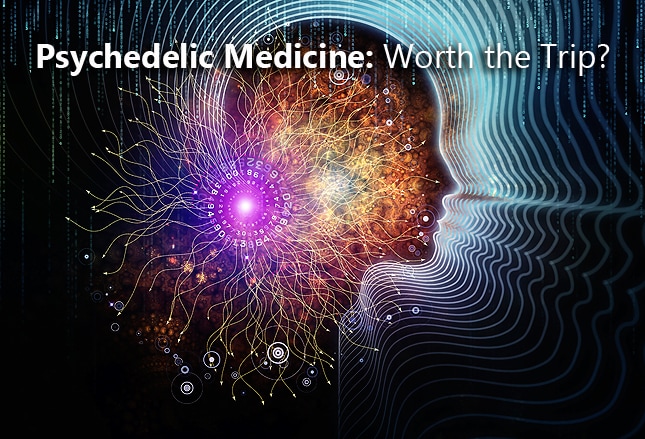 Psychedelic Medicine Worth The Trip